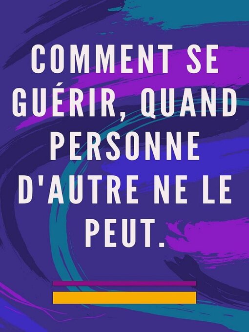 Title details for Comment se Guérir, Quand Personne D'autre ne le Peut. by Edwin Pinto - Available